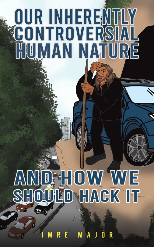 Front cover_Our Inherently Controversial Human Nature - and How We Should Hack It