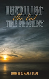 Couverture_Unveiling the End Time Prophecy