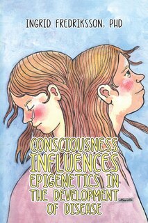 Front cover_Consciousness Influences Epigenetics in the Development of Disease