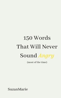 150 Words That Will Never Sound Angry (most of the time)