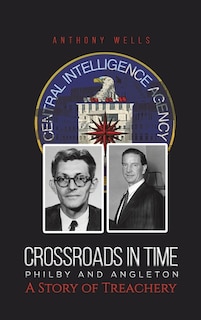 Front cover_Crossroads in Time Philby and Angleton A Story of Treachery