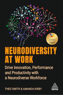 Neurodiversity At Work: Drive Innovation, Performance And Productivity With A Neurodiverse Workforce