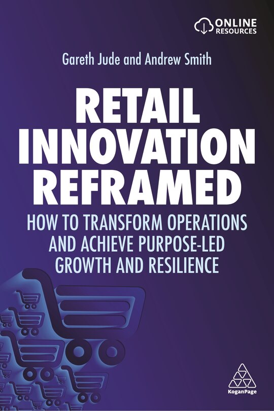 Retail Innovation Reframed: How To Transform Operations And Achieve Purpose-led Growth And Resilience