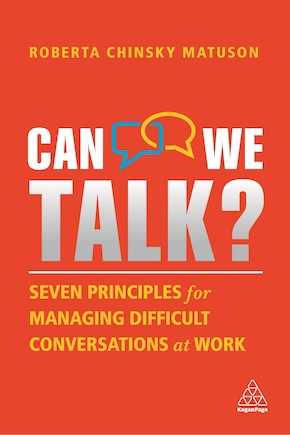 Can We Talk?: Seven Principles For Managing Difficult Conversations At Work