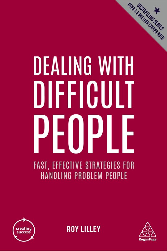 Dealing With Difficult People: Fast, Effective Strategies For Handling Problem People