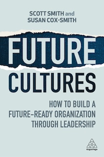 Future Cultures: How to Build a Future-Ready Organization Through Leadership