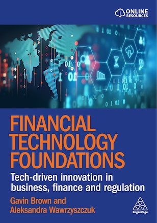 Financial Technology Foundations: Tech-Driven Innovation in Business, Finance and Regulation