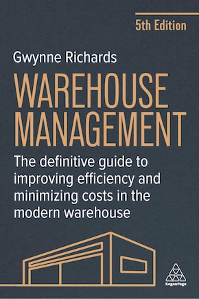 Warehouse Management: The Definitive Guide to Improving Efficiency and Minimizing Costs in the Modern Warehouse