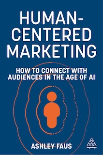 Human-Centered Marketing: How to Connect with Audiences in the Age of AI