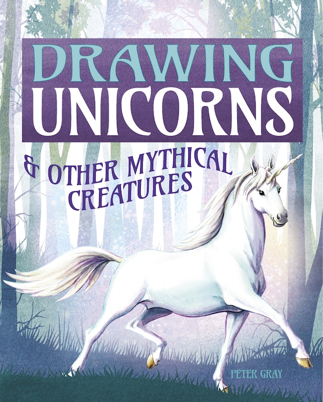 Front cover_Drawing Unicorns & Other Mythical Creatures