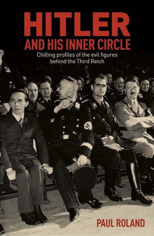 Hitler And His Inner Circle: Chilling Profiles Of The Evil Figures Behind The Third Reich