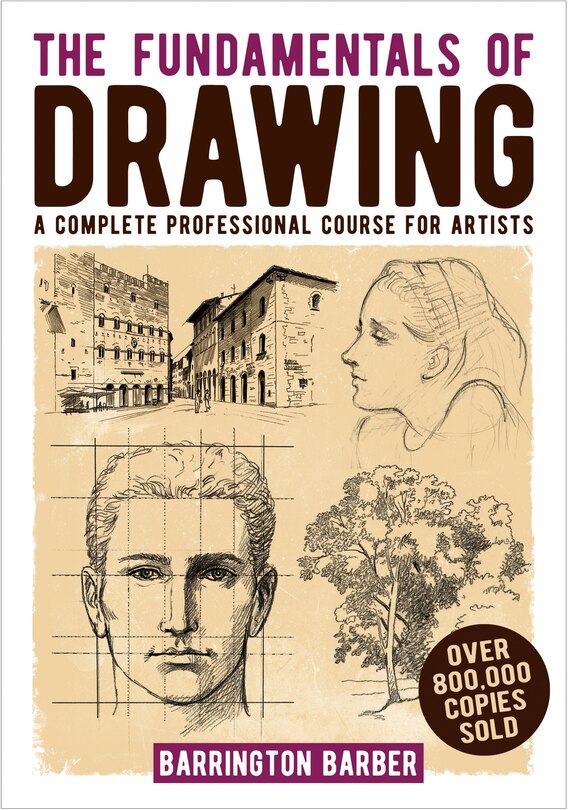 The Fundamentals Of Drawing: A Complete Professional Course For Artists