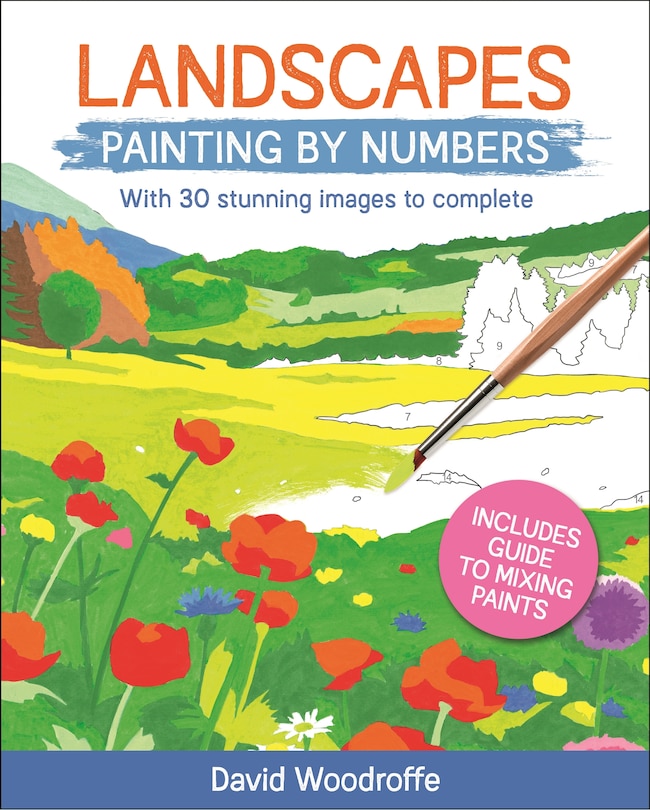 Landscapes Painting By Numbers: With 30 Stunning Images To Complete. Includes Guide To Mixing Paints