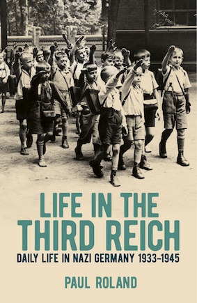 Life In The Third Reich: Daily Life In Nazi Germany, 1933-1945