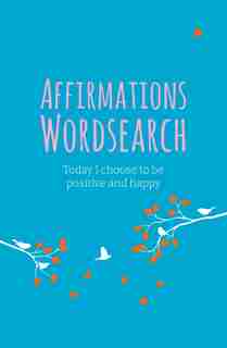 Affirmations Wordsearch: Today I Choose to Be Positive and Happy by eric Saunders