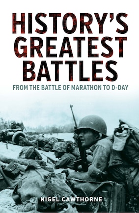 History's Greatest Battles: From the Battle of Marathon to D-Day