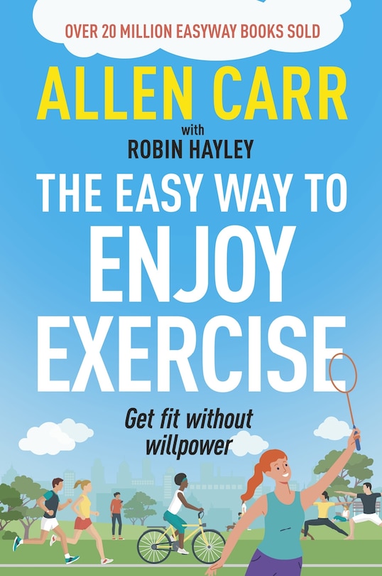 Allen Carr's Easy Way to Enjoy Exercise: Get Fit Without Willpower