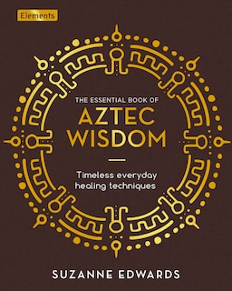 Front cover_The Essential Book of Aztec Wisdom