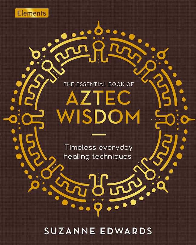 Front cover_The Essential Book of Aztec Wisdom
