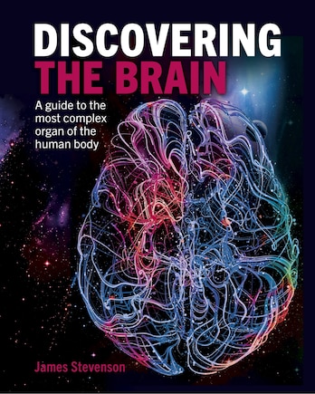 Discovering the Brain: A Guide to the Most Complex Organ of the Human Body