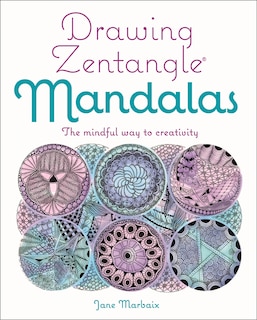 Drawing Zentangle Mandalas: The Mindful Way to Creativity