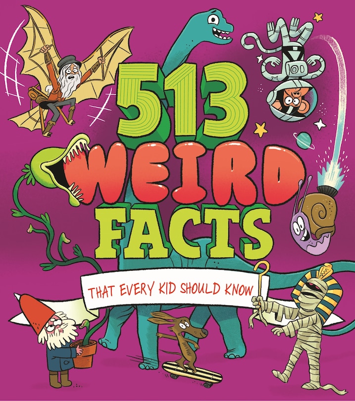 Front cover_513 Weird Facts That Every Kid Should Know