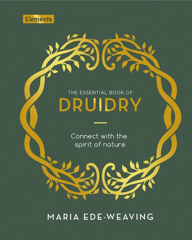 ESSENTIAL BK OF DRUIDRY: Connect with the Spirit of Nature