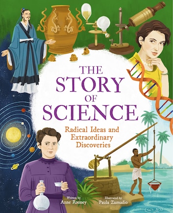 The Story of Science: Radical Ideas and Extraordinary Discoveries