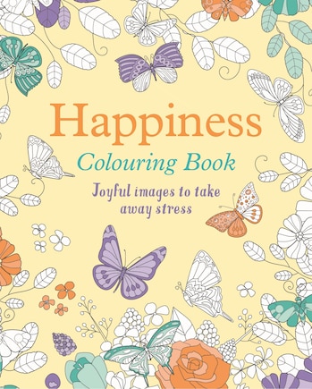 HAPPINESS COLOURING BK: Joyful Images to Take Away Stress