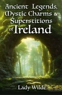 Front cover_Ancient Legends, Mystic Charms and Superstitions of Ireland