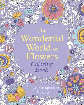 The Wonderful World of Flowers Coloring Book: Let Your Imagination Blossom