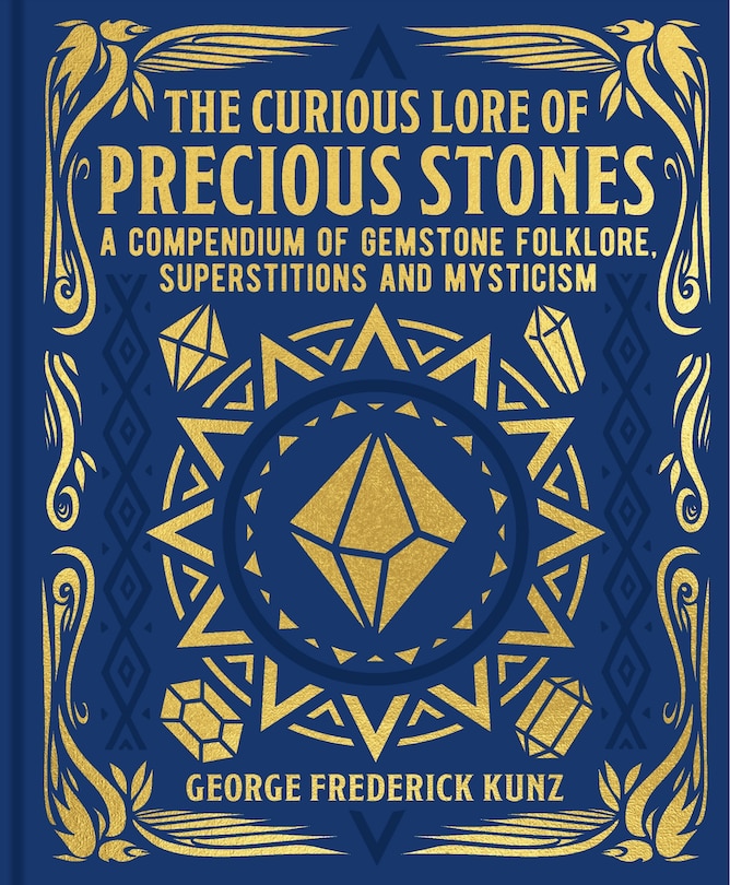 CURIOUS LORE OF PRECIOUS STONES: A Compendium of Gemstone Folklore, Superstitions and Mysticism