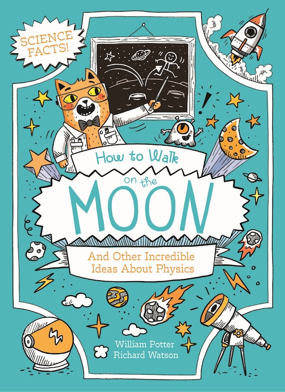 Front cover_How to Walk on the Moon and Other Incredible Ideas About Physics