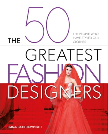 The 50 Greatest Fashion Designers: The People Who Have Styled Our Clothes