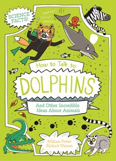 Front cover_How to Talk to Dolphins and Other Incredible Ideas About Animals