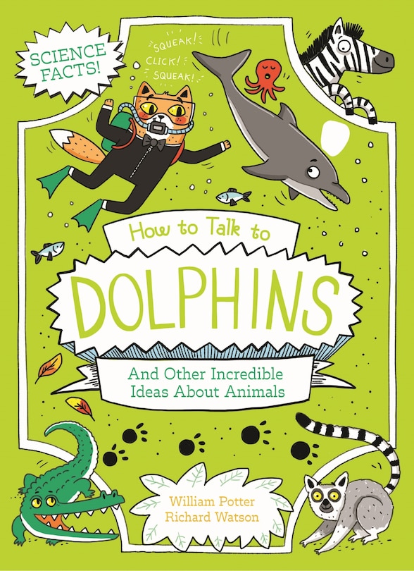 Front cover_How to Talk to Dolphins and Other Incredible Ideas About Animals