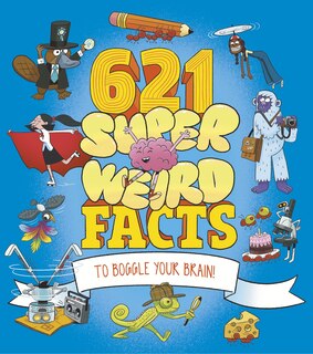 Front cover_621 Super Weird Facts to Boggle Your Brain