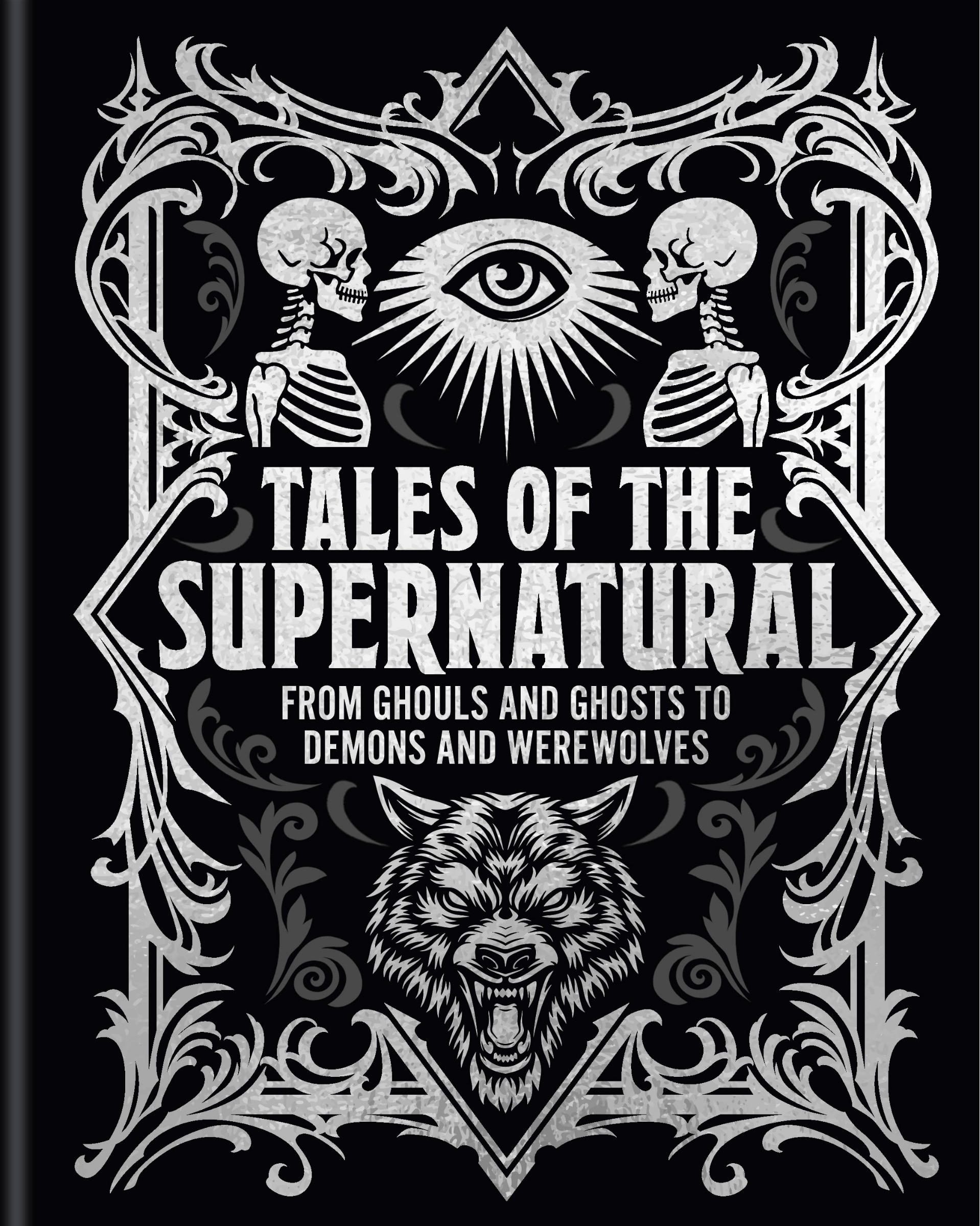 Tales Of The Supernatural: From Ghouls And Ghosts To Demons And