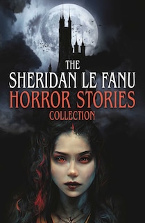 Front cover_The Sheridan Le Fanu Horror Stories Collection