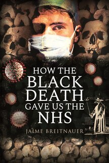 Front cover_How the Black Death Gave Us the NHS