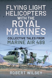 Front cover_Flying Light Helicopters With The Royal Marines