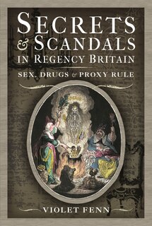 Front cover_Secrets And Scandals In Regency Britain