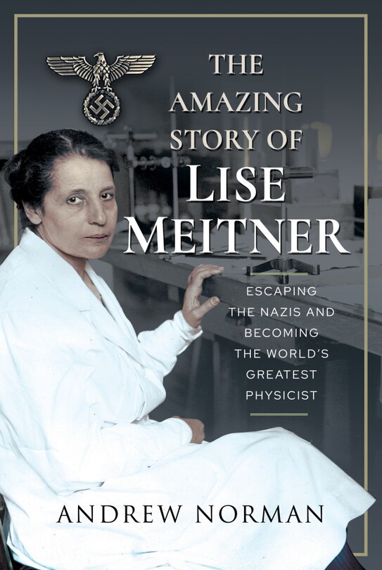 Front cover_The Amazing Story Of Lise Meitner