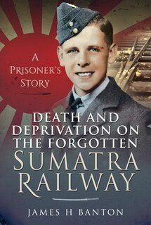 Front cover_Death and Deprivation on the Forgotten Sumatra Railway