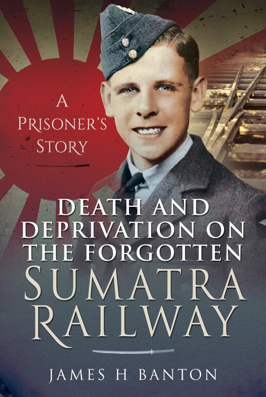 Front cover_Death and Deprivation on the Forgotten Sumatra Railway