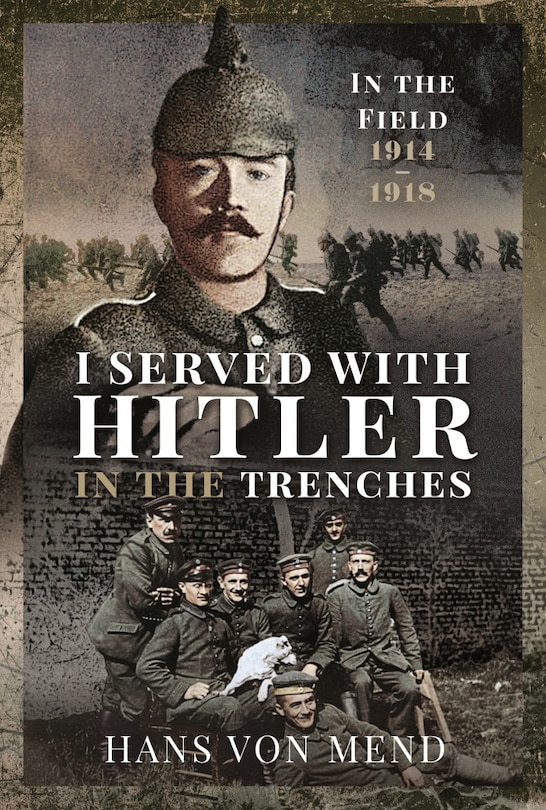 I Served With Hitler In The Trenches: In The Field, 1914-1918