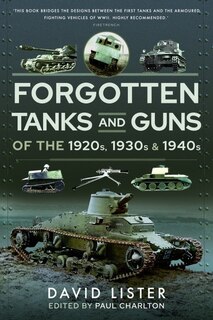 Front cover_Forgotten Tanks And Guns Of The 1920s, 1930s And 1940s