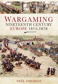 Front cover_Wargaming Nineteenth Century Europe 1815-1878