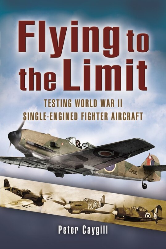 Flying To The Limit: Testing World War Ii Single-engined Fighter Aircraft