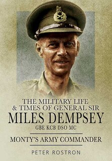 Couverture_The Military Life And Times Of General Sir Miles Dempsey
